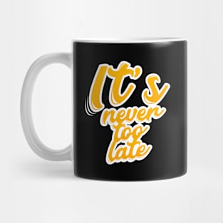 it's never too late Mug